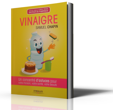 Le Vinaigre - Un Concentré d'Astuces pour votre Maison, votre Santé, votre Beauté. Samuel Chapin Le Vinaigre - Un Concentré d'Astuces pour votre Maison, votre Santé, votre Beauté. Samuel Chapin