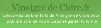Vinaigre de Cidre.fr - Le blog qui vous dévoile les secrets et bienfaits de ce vinaigre