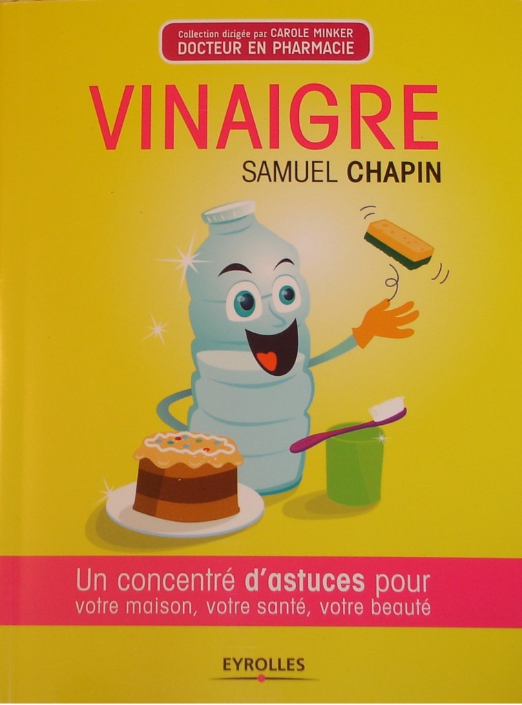 le vinaigre - un concentré d'astuces pour votre maison, votre santé, votre beauté le vinaigre - un concentré d'astuces pour votre maison, votre santé, votre beauté